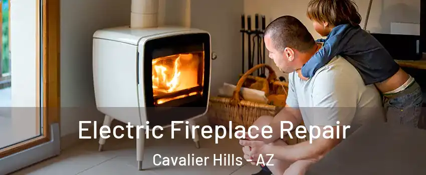 Electric Fireplace Repair Cavalier Hills - AZ
