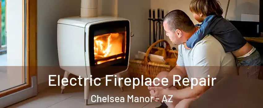 Electric Fireplace Repair Chelsea Manor - AZ