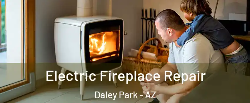 Electric Fireplace Repair Daley Park - AZ