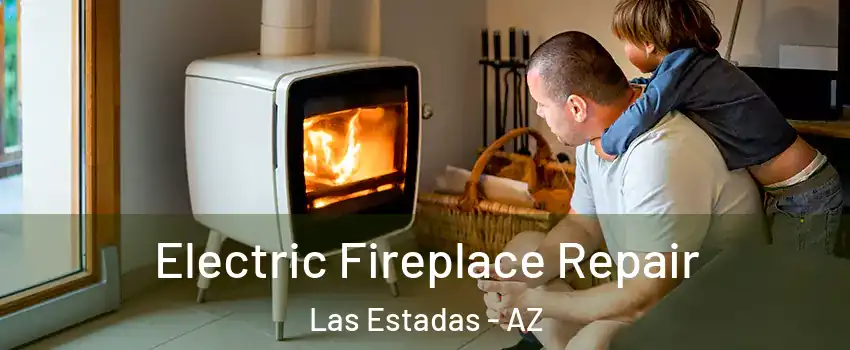 Electric Fireplace Repair Las Estadas - AZ
