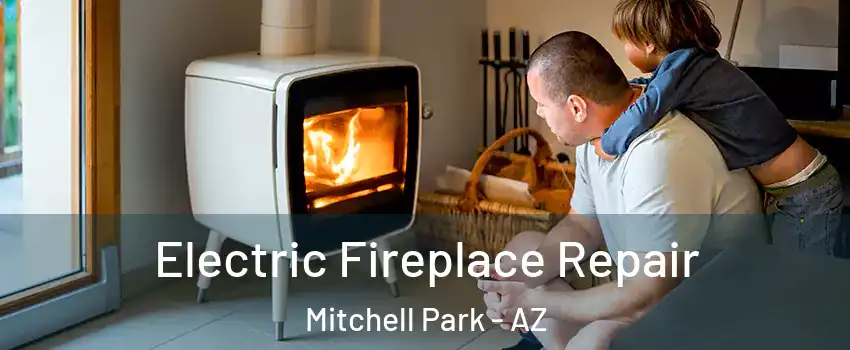 Electric Fireplace Repair Mitchell Park - AZ