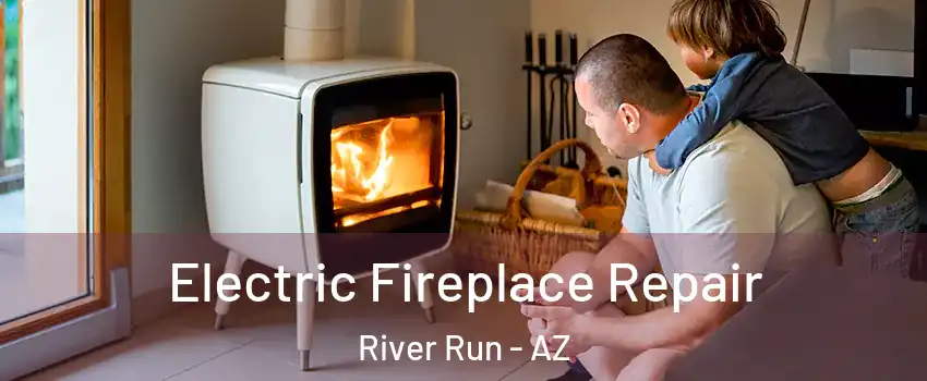 Electric Fireplace Repair River Run - AZ