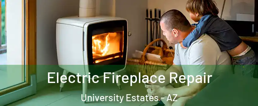 Electric Fireplace Repair University Estates - AZ