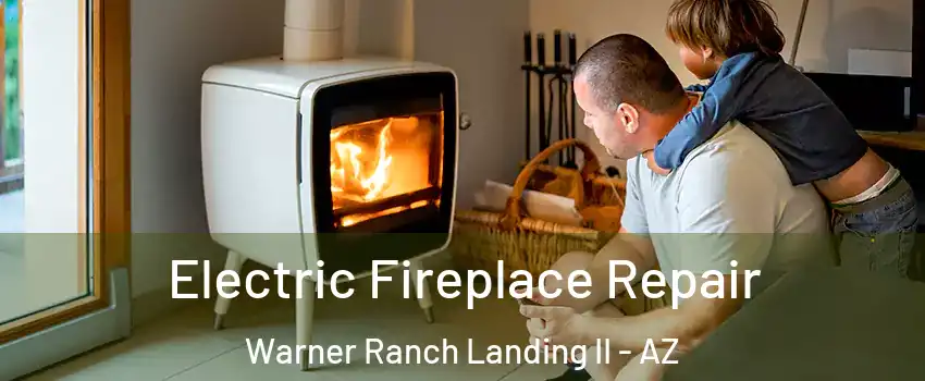 Electric Fireplace Repair Warner Ranch Landing II - AZ