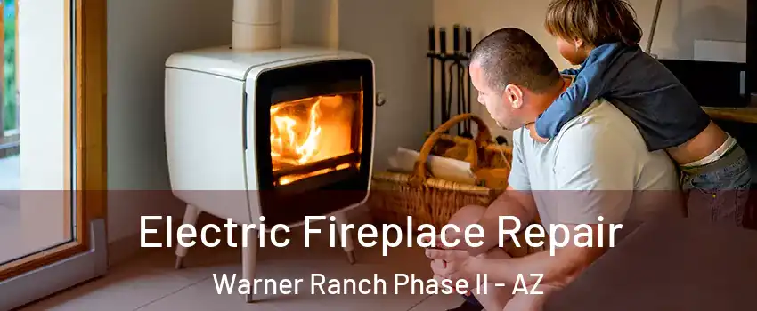 Electric Fireplace Repair Warner Ranch Phase II - AZ