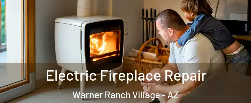 Electric Fireplace Repair Warner Ranch Village - AZ