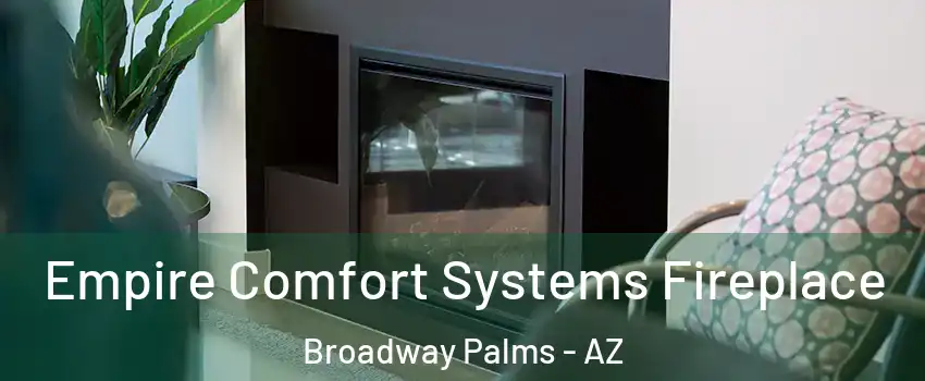 Empire Comfort Systems Fireplace Broadway Palms - AZ