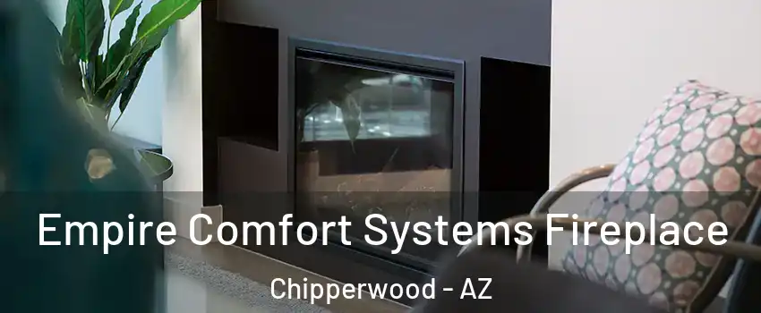 Empire Comfort Systems Fireplace Chipperwood - AZ