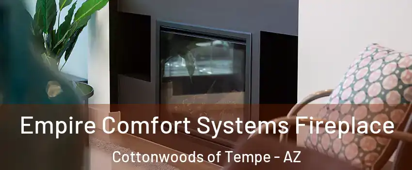Empire Comfort Systems Fireplace Cottonwoods of Tempe - AZ