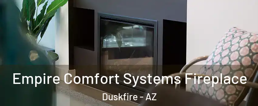 Empire Comfort Systems Fireplace Duskfire - AZ