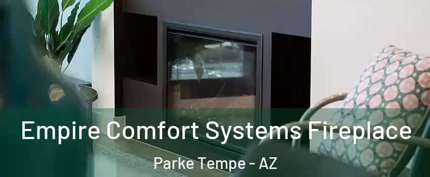 Empire Comfort Systems Fireplace Parke Tempe - AZ