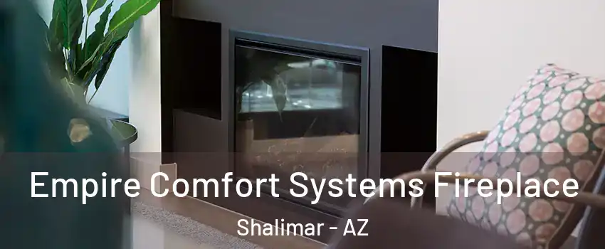 Empire Comfort Systems Fireplace Shalimar - AZ