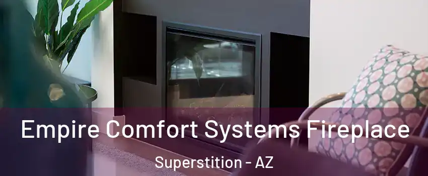 Empire Comfort Systems Fireplace Superstition - AZ