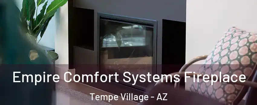 Empire Comfort Systems Fireplace Tempe Village - AZ