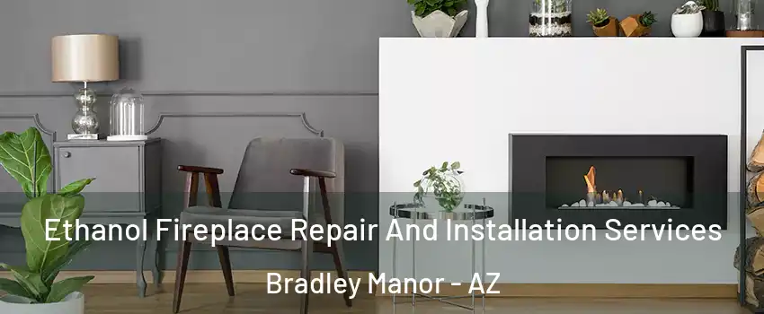 Ethanol Fireplace Repair And Installation Services Bradley Manor - AZ