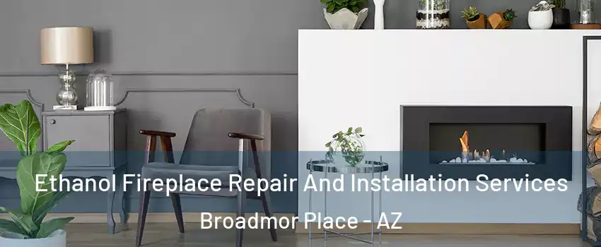 Ethanol Fireplace Repair And Installation Services Broadmor Place - AZ