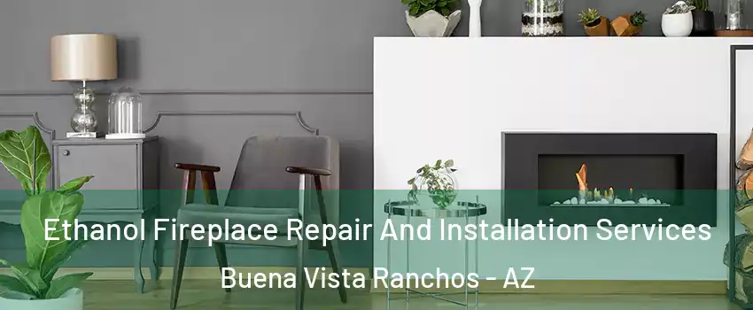 Ethanol Fireplace Repair And Installation Services Buena Vista Ranchos - AZ