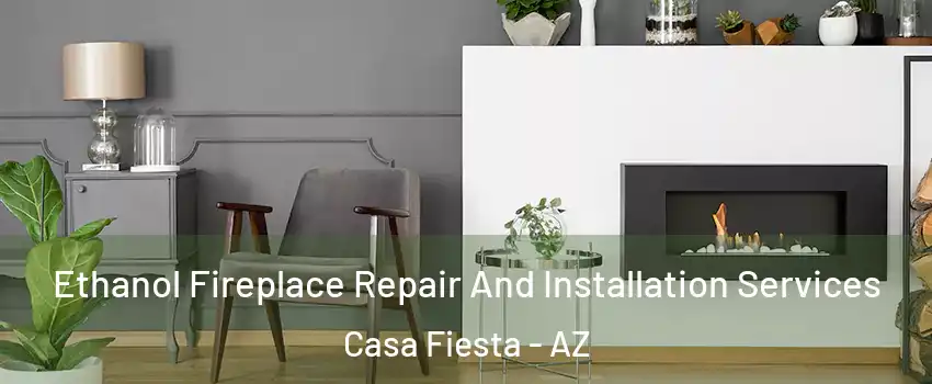 Ethanol Fireplace Repair And Installation Services Casa Fiesta - AZ