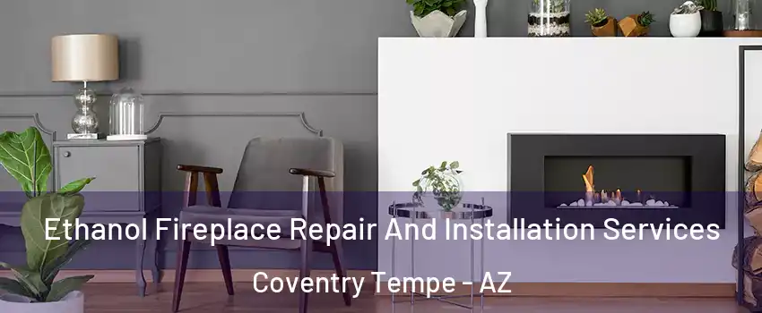 Ethanol Fireplace Repair And Installation Services Coventry Tempe - AZ