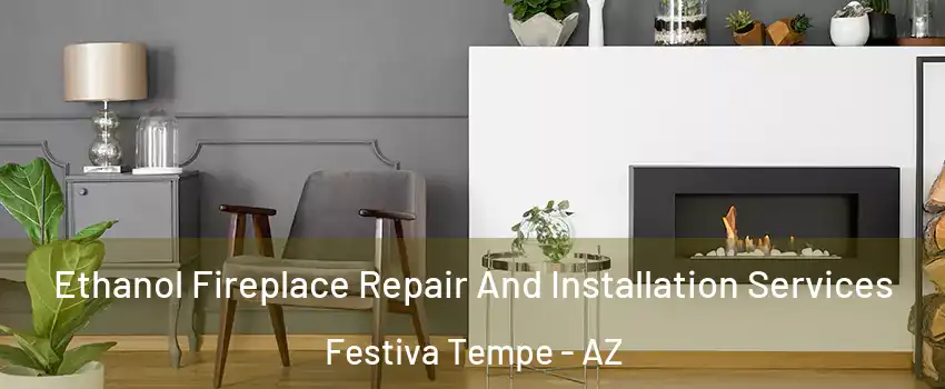 Ethanol Fireplace Repair And Installation Services Festiva Tempe - AZ