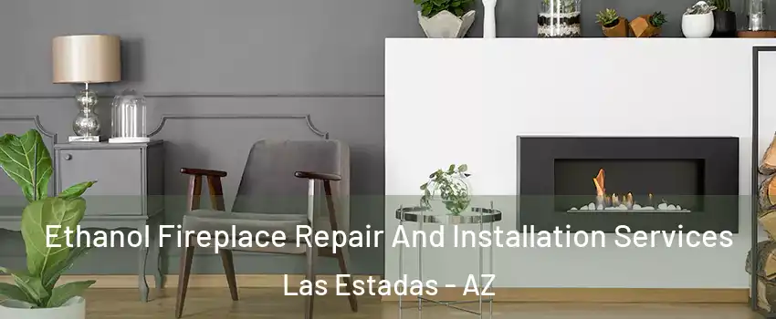 Ethanol Fireplace Repair And Installation Services Las Estadas - AZ