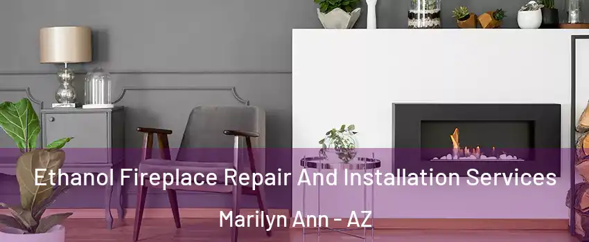 Ethanol Fireplace Repair And Installation Services Marilyn Ann - AZ
