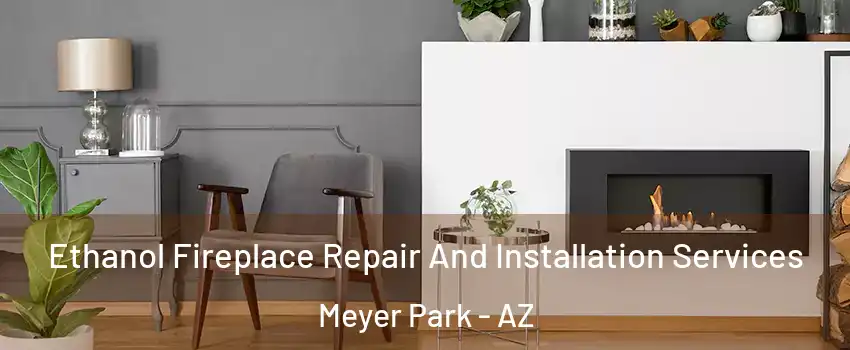 Ethanol Fireplace Repair And Installation Services Meyer Park - AZ