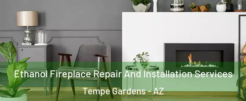 Ethanol Fireplace Repair And Installation Services Tempe Gardens - AZ