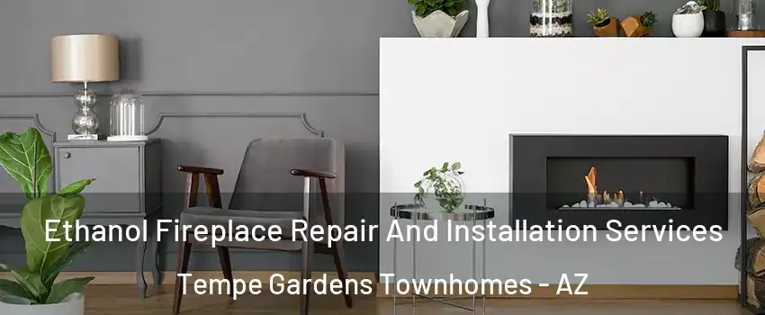 Ethanol Fireplace Repair And Installation Services Tempe Gardens Townhomes - AZ