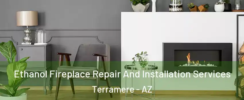 Ethanol Fireplace Repair And Installation Services Terramere - AZ