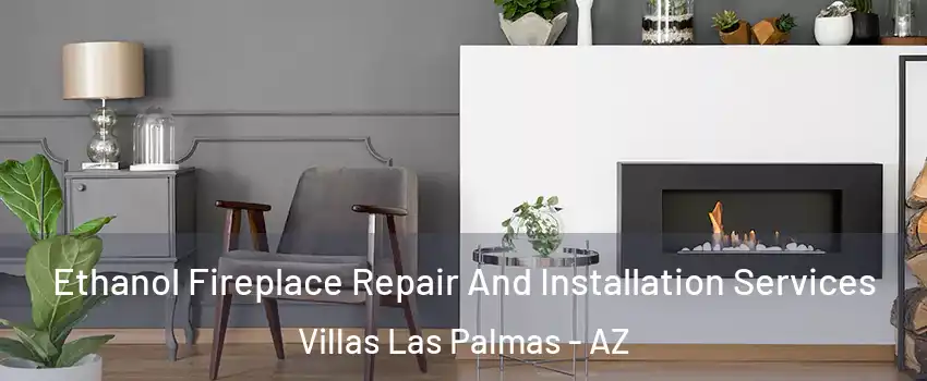 Ethanol Fireplace Repair And Installation Services Villas Las Palmas - AZ