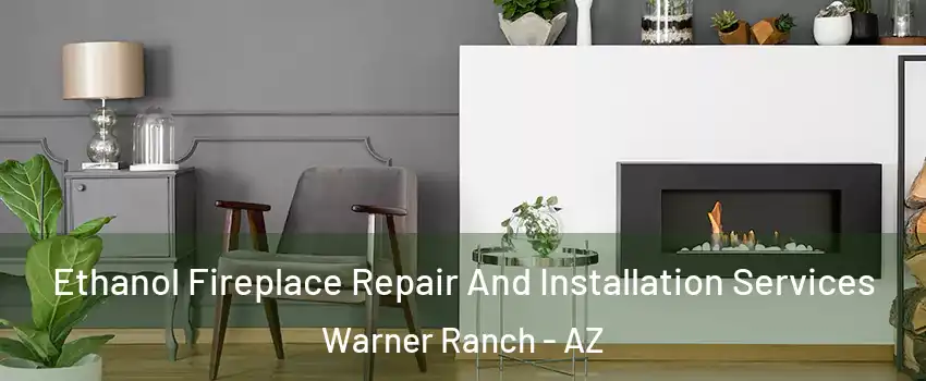 Ethanol Fireplace Repair And Installation Services Warner Ranch - AZ