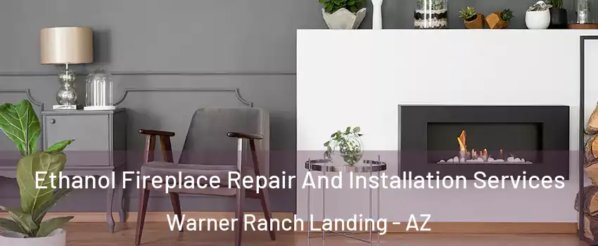 Ethanol Fireplace Repair And Installation Services Warner Ranch Landing - AZ