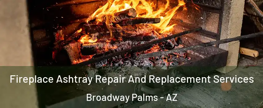 Fireplace Ashtray Repair And Replacement Services Broadway Palms - AZ