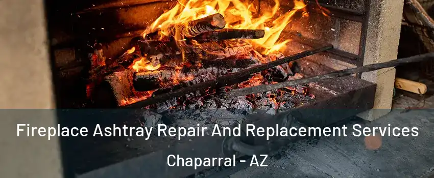 Fireplace Ashtray Repair And Replacement Services Chaparral - AZ