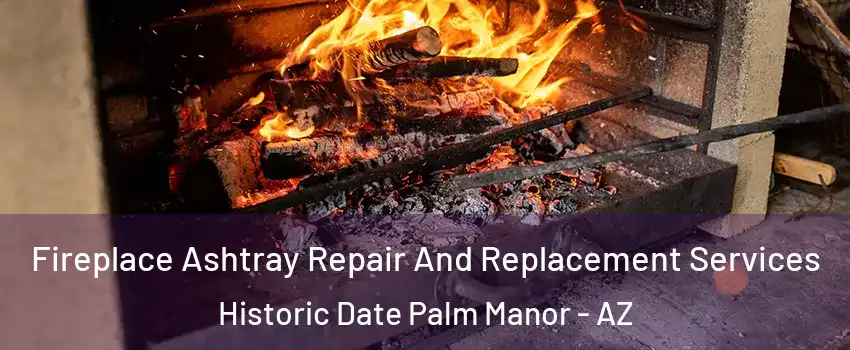 Fireplace Ashtray Repair And Replacement Services Historic Date Palm Manor - AZ