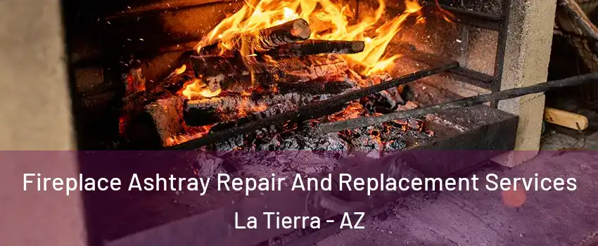 Fireplace Ashtray Repair And Replacement Services La Tierra - AZ