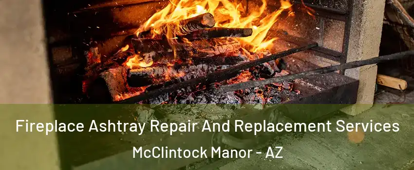 Fireplace Ashtray Repair And Replacement Services McClintock Manor - AZ