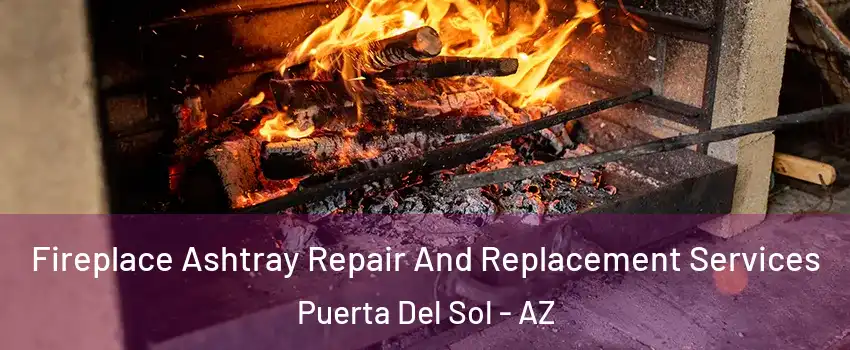 Fireplace Ashtray Repair And Replacement Services Puerta Del Sol - AZ
