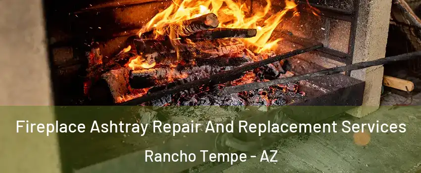 Fireplace Ashtray Repair And Replacement Services Rancho Tempe - AZ