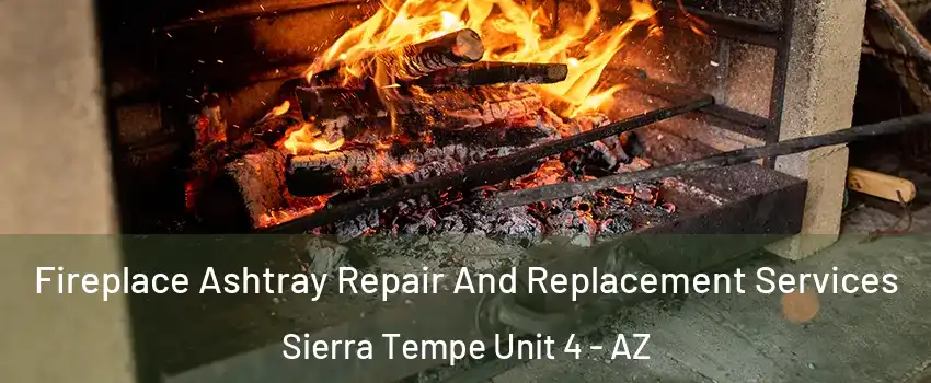 Fireplace Ashtray Repair And Replacement Services Sierra Tempe Unit 4 - AZ