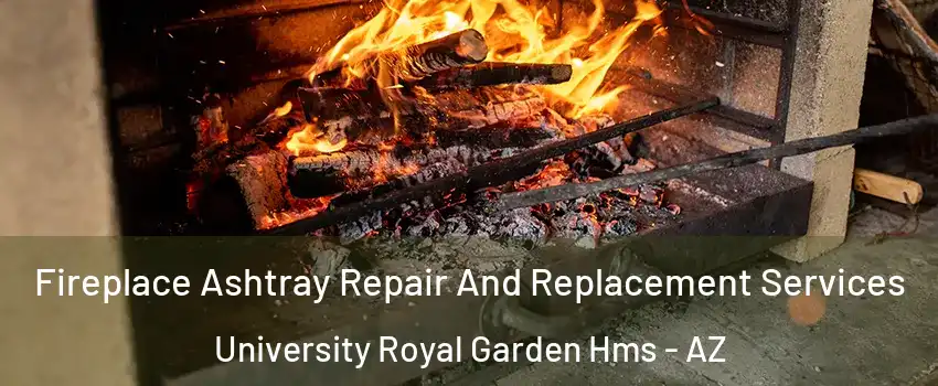 Fireplace Ashtray Repair And Replacement Services University Royal Garden Hms - AZ
