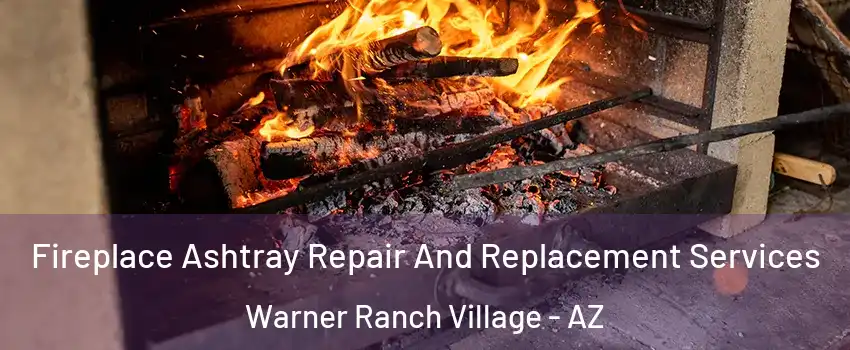 Fireplace Ashtray Repair And Replacement Services Warner Ranch Village - AZ