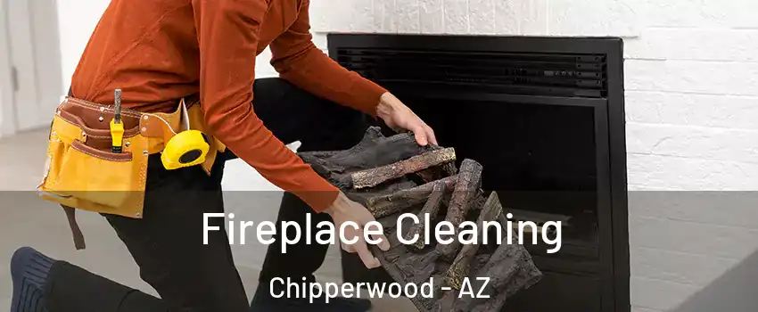 Fireplace Cleaning Chipperwood - AZ