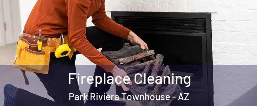 Fireplace Cleaning Park Riviera Townhouse - AZ