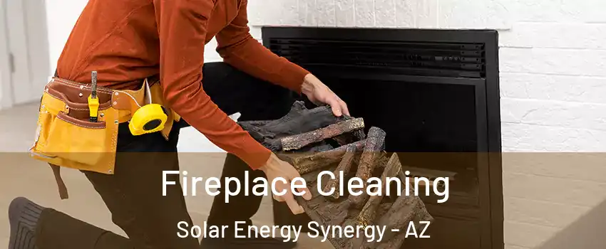 Fireplace Cleaning Solar Energy Synergy - AZ