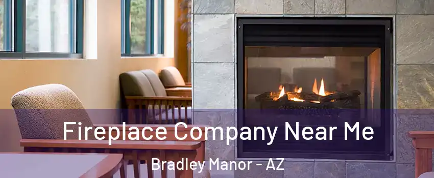 Fireplace Company Near Me Bradley Manor - AZ