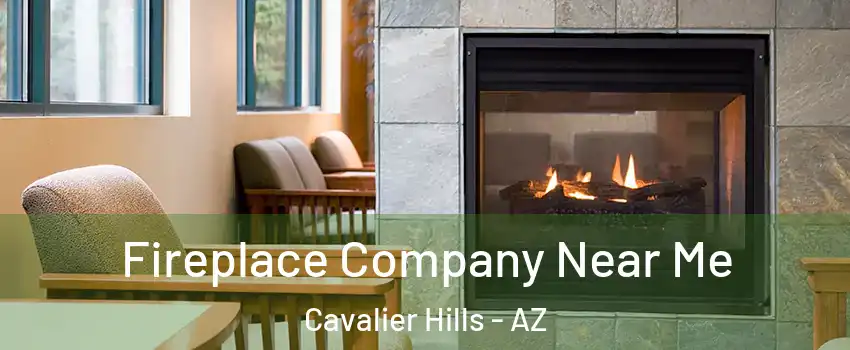 Fireplace Company Near Me Cavalier Hills - AZ