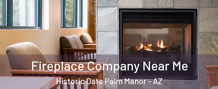 Fireplace Company Near Me Historic Date Palm Manor - AZ