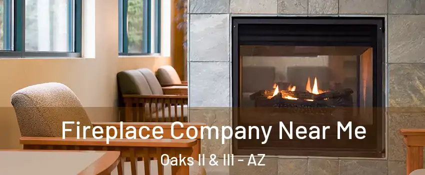 Fireplace Company Near Me Oaks II & III - AZ